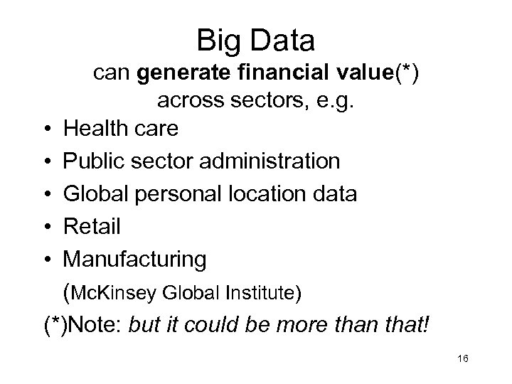 Big Data can generate financial value(*) across sectors, e. g. • Health care •