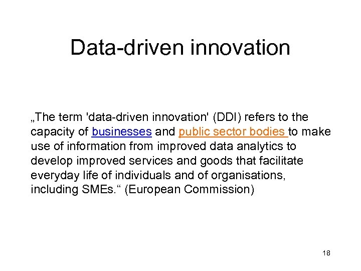 Data-driven innovation „The term 'data-driven innovation' (DDI) refers to the capacity of businesses and