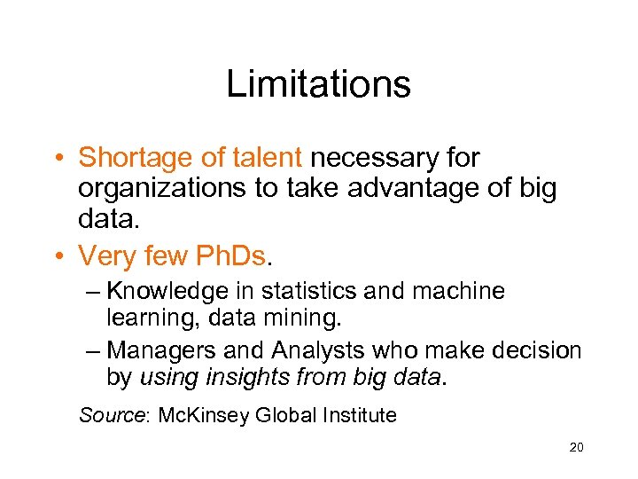 Limitations • Shortage of talent necessary for organizations to take advantage of big data.