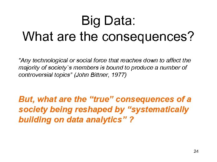 Big Data: What are the consequences? “Any technological or social force that reaches down