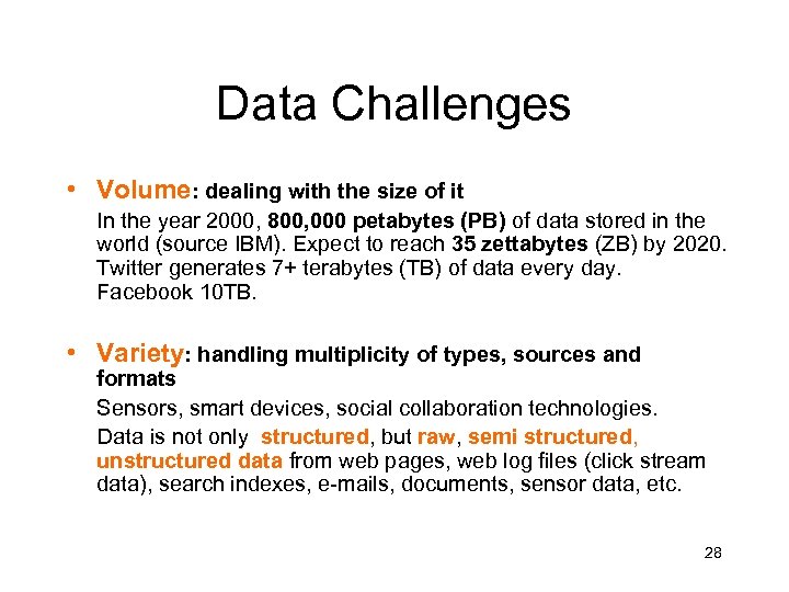 Data Challenges • Volume: dealing with the size of it In the year 2000,