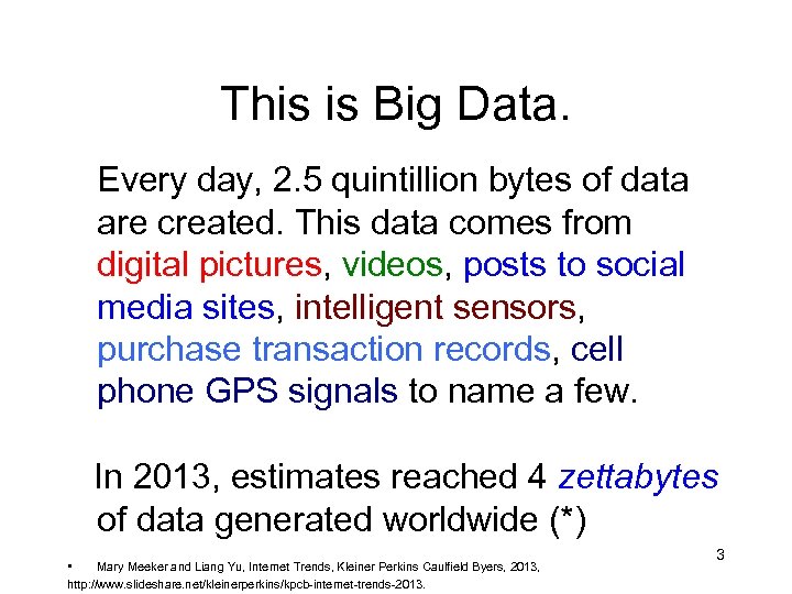 This is Big Data. Every day, 2. 5 quintillion bytes of data are created.