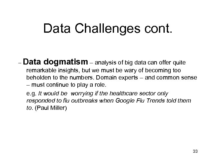 Data Challenges cont. – Data dogmatism – analysis of big data can offer quite