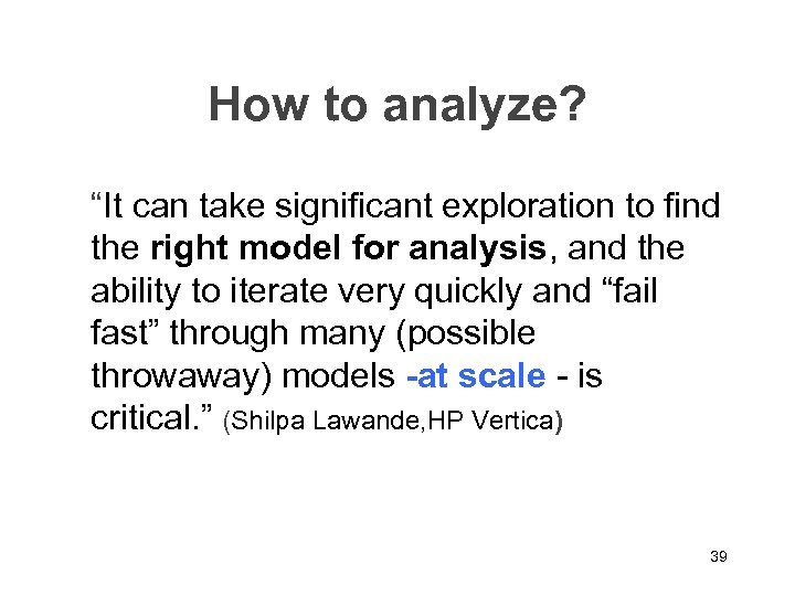 How to analyze? “It can take significant exploration to find the right model for