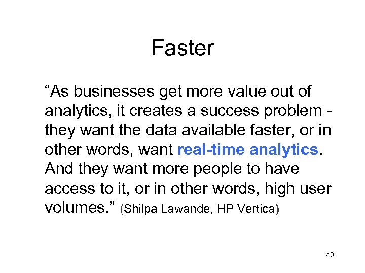 Faster “As businesses get more value out of analytics, it creates a success problem