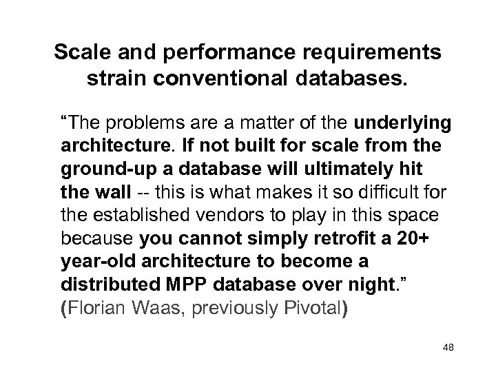 Scale and performance requirements strain conventional databases. “The problems are a matter of the