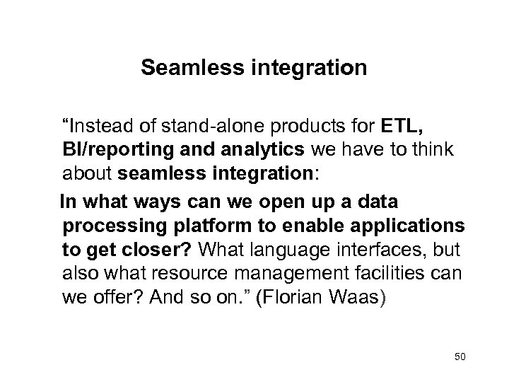 Seamless integration “Instead of stand-alone products for ETL, BI/reporting and analytics we have to