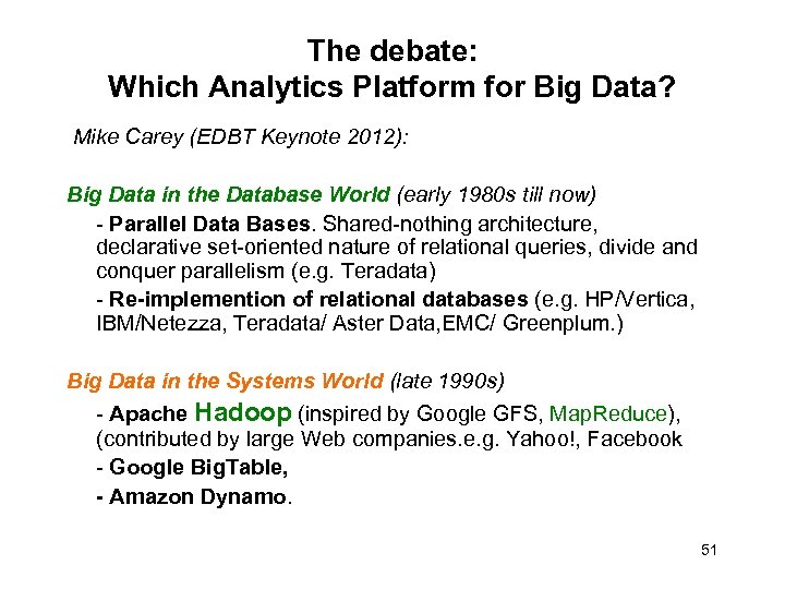 The debate: Which Analytics Platform for Big Data? Mike Carey (EDBT Keynote 2012): Big