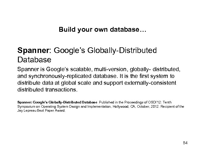 Build your own database… Spanner: Google’s Globally-Distributed Database Spanner is Google’s scalable, multi-version, globally-