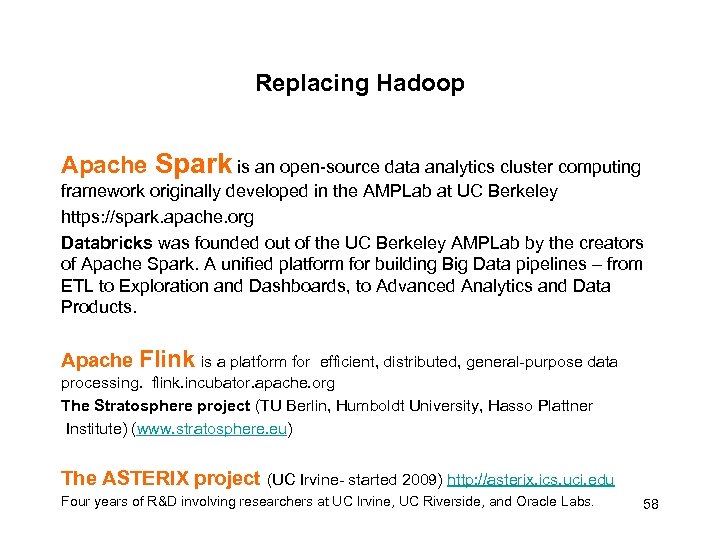 Replacing Hadoop Apache Spark is an open-source data analytics cluster computing framework originally developed