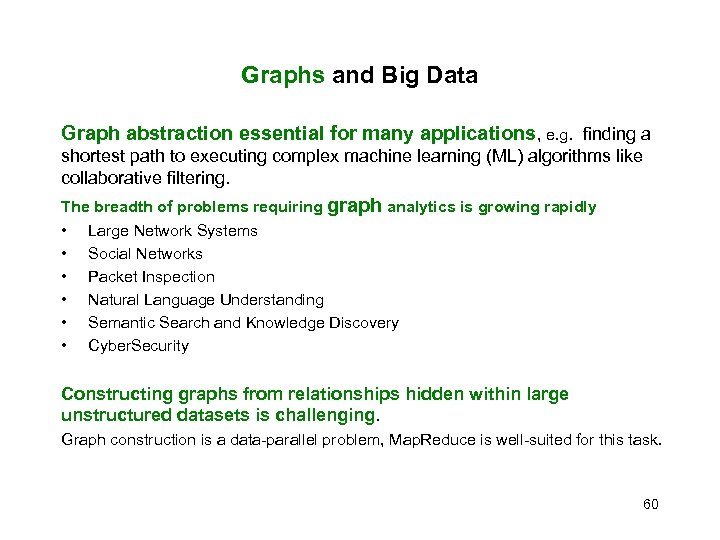 Graphs and Big Data Graph abstraction essential for many applications, e. g. finding a