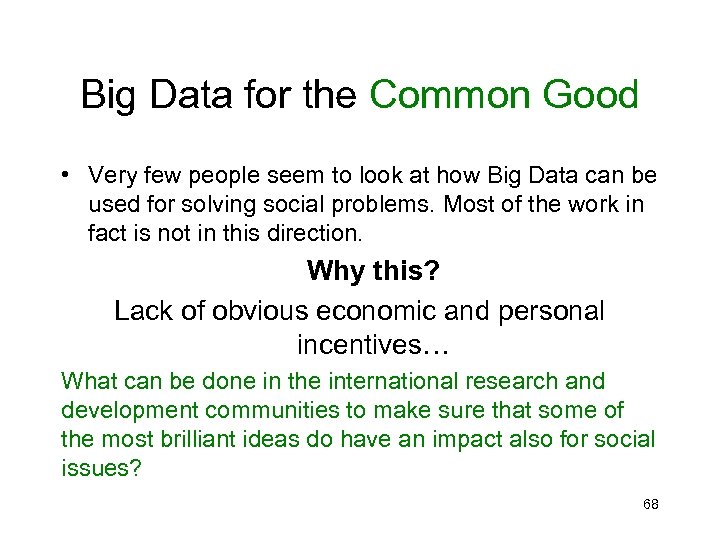 Big Data for the Common Good • Very few people seem to look at