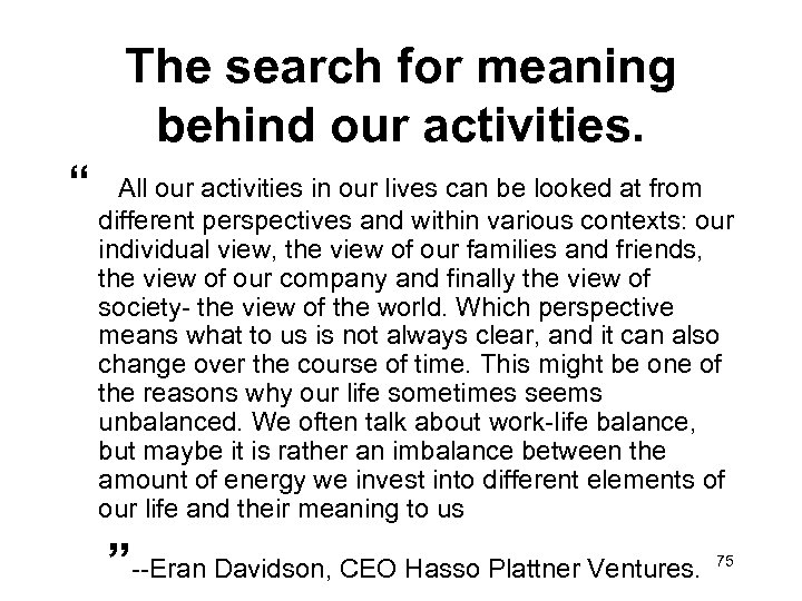 The search for meaning behind our activities. “ All our activities in our lives