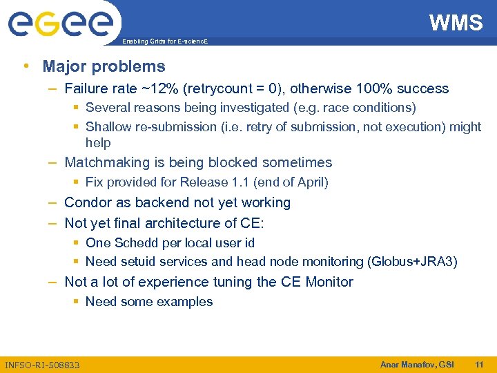 WMS Enabling Grids for E-scienc. E • Major problems – Failure rate ~12% (retrycount