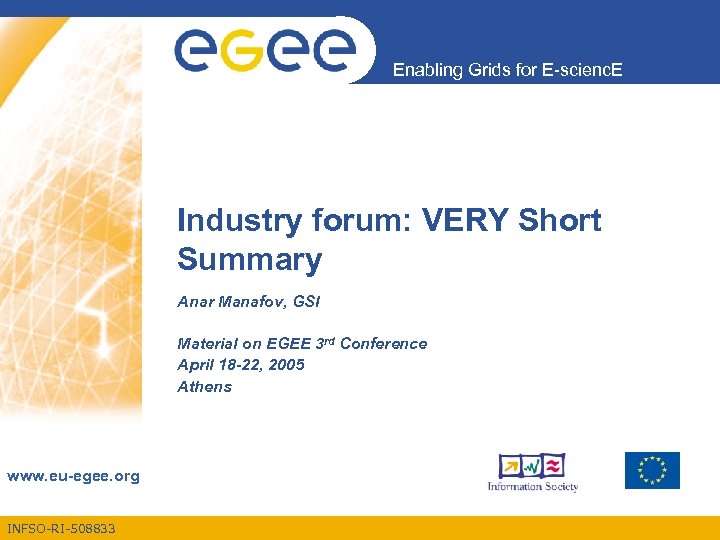 Enabling Grids for E-scienc. E Industry forum: VERY Short Summary Anar Manafov, GSI Material
