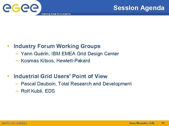 Session Agenda Enabling Grids for E-scienc. E • Industry Forum Working Groups – Yann