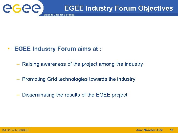 EGEE Industry Forum Objectives Enabling Grids for E-scienc. E • EGEE Industry Forum aims