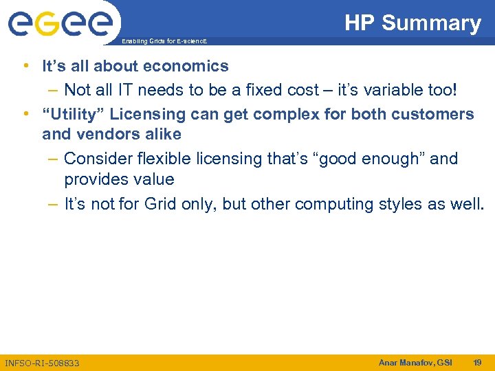 HP Summary Enabling Grids for E-scienc. E • It’s all about economics – Not