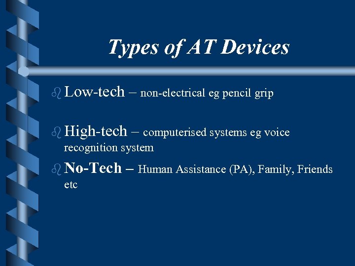 Types of AT Devices b Low-tech – non-electrical eg pencil grip b High-tech –