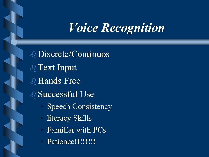 Voice Recognition b Discrete/Continuos b Text Input b Hands Free b Successful Use •
