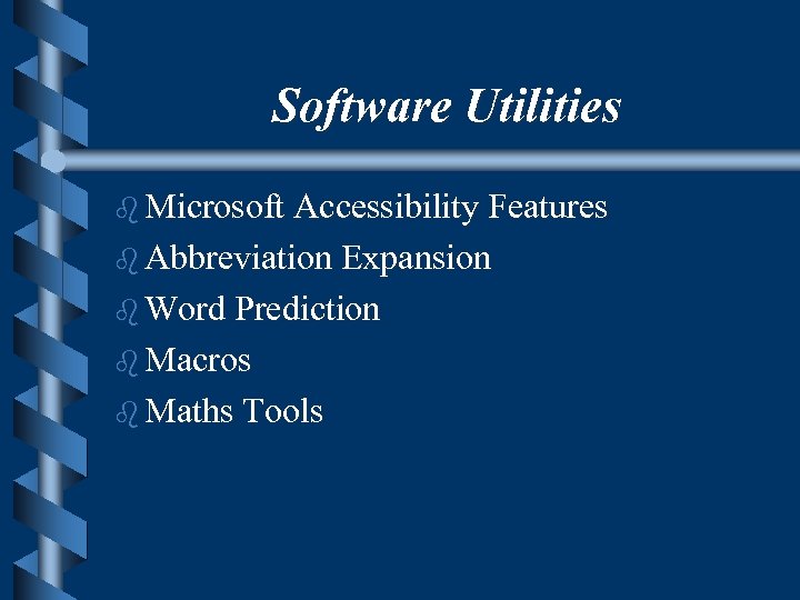 Software Utilities b Microsoft Accessibility Features b Abbreviation Expansion b Word Prediction b Macros