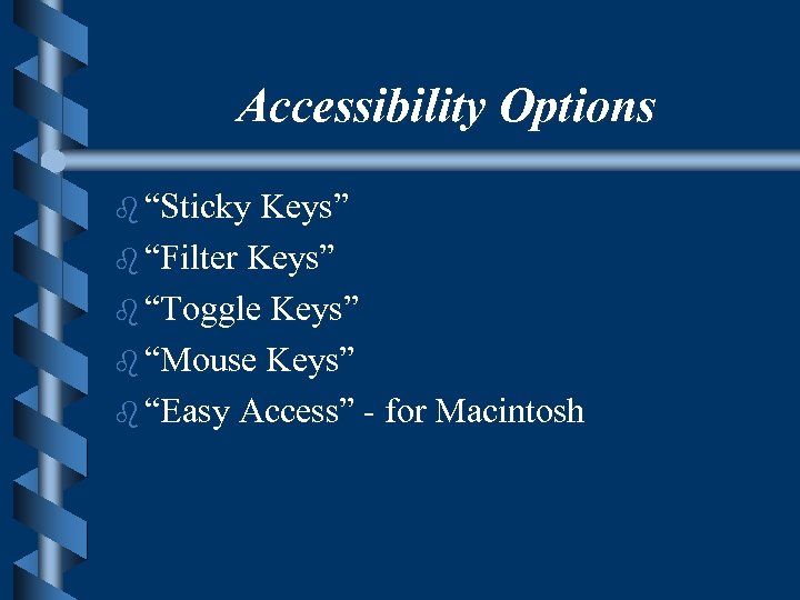 Accessibility Options b “Sticky Keys” b “Filter Keys” b “Toggle Keys” b “Mouse Keys”