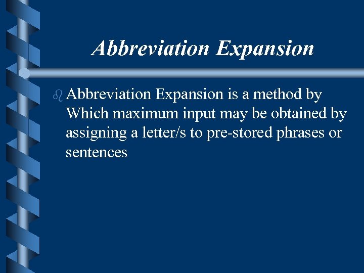 Abbreviation Expansion b Abbreviation Expansion is a method by Which maximum input may be