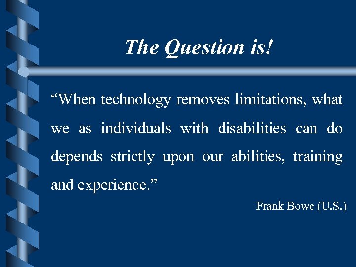 The Question is! “When technology removes limitations, what we as individuals with disabilities can