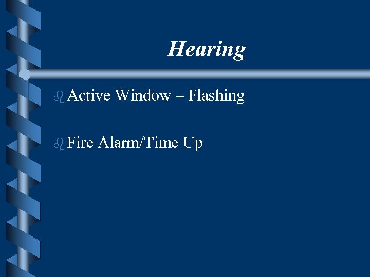 Hearing b Active Window – Flashing b Fire Alarm/Time Up 
