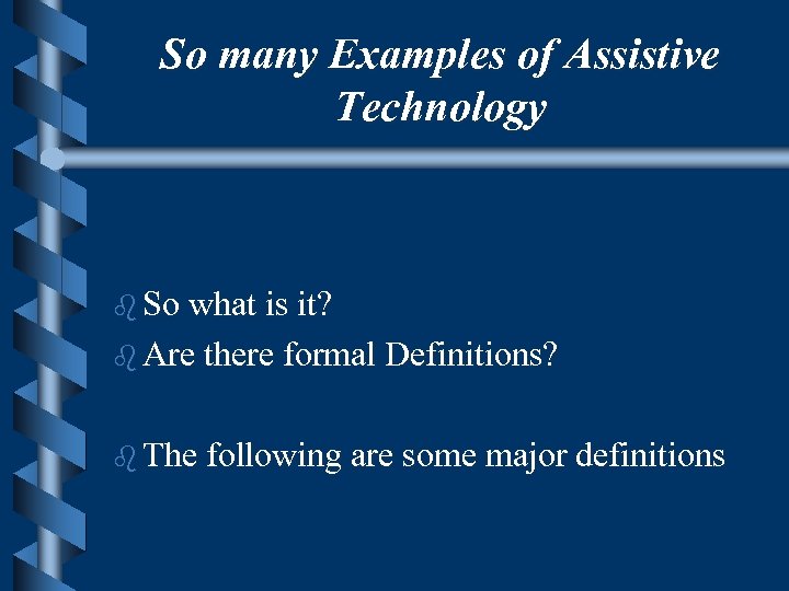 So many Examples of Assistive Technology b So what is it? b Are there