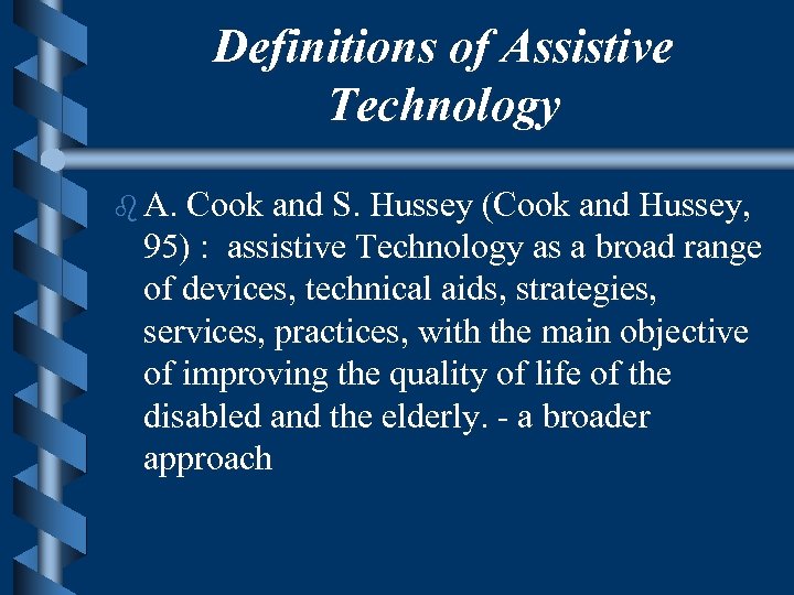 Definitions of Assistive Technology b A. Cook and S. Hussey (Cook and Hussey, 95)