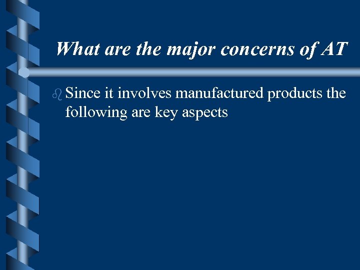 What are the major concerns of AT b Since it involves manufactured products the