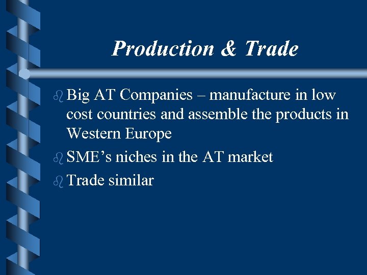 Production & Trade b Big AT Companies – manufacture in low cost countries and