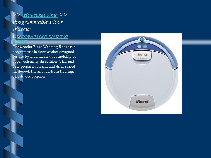>> Housekeeping >> Programmable Floor Washer 1. SCOOBA FLOOR WASHING ROBOT The Scooba Floor
