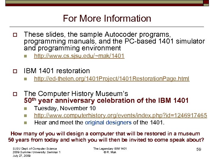 For More Information o These slides, the sample Autocoder programs, programming manuals, and the For More Information o These slides, the sample Autocoder programs, programming manuals, and the