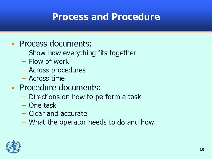 Process and Procedure § Process documents: – – § Show everything fits together Flow