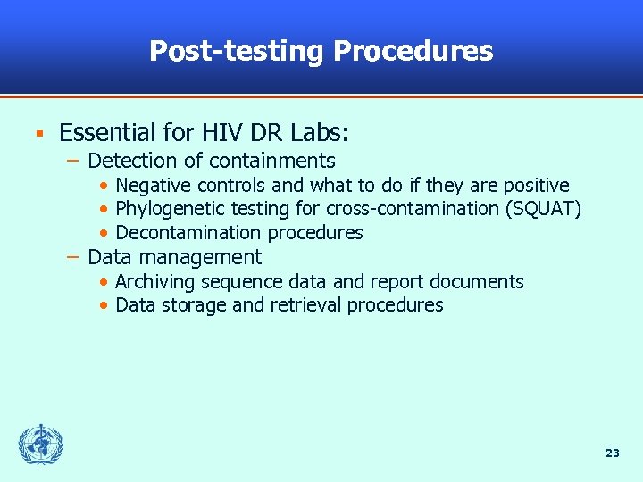 Post-testing Procedures § Essential for HIV DR Labs: – Detection of containments • Negative