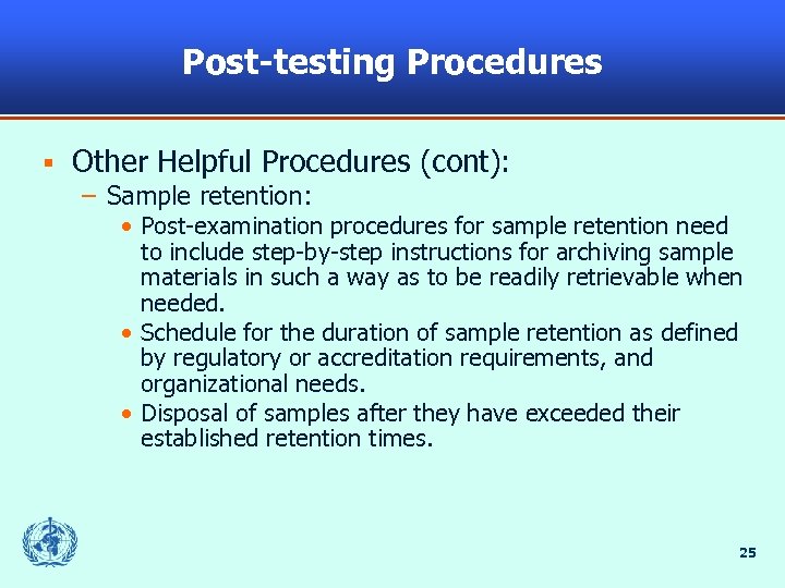 Post-testing Procedures § Other Helpful Procedures (cont): – Sample retention: • Post-examination procedures for