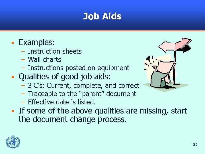 Job Aids § Examples: – Instruction sheets – Wall charts – Instructions posted on