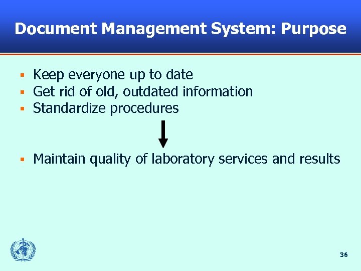 Document Management System: Purpose § § § Keep everyone up to date Get rid