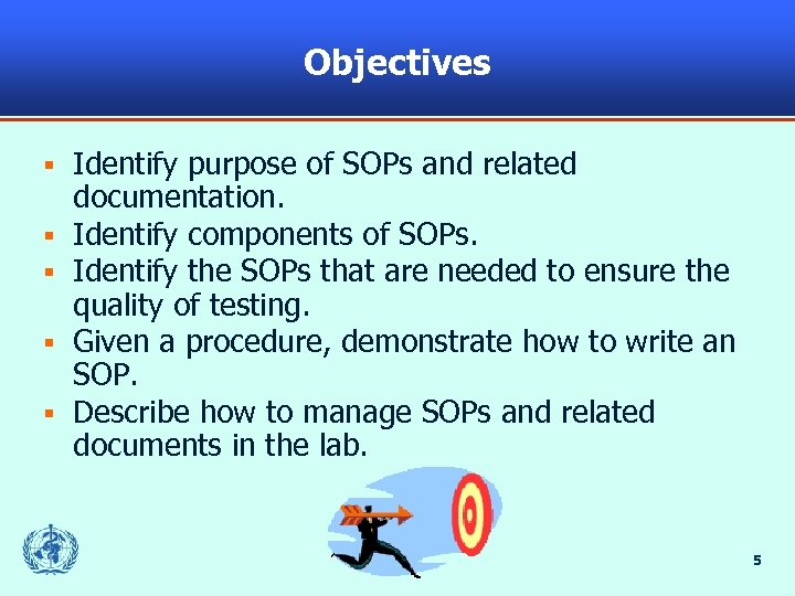 Objectives § § § Identify purpose of SOPs and related documentation. Identify components of