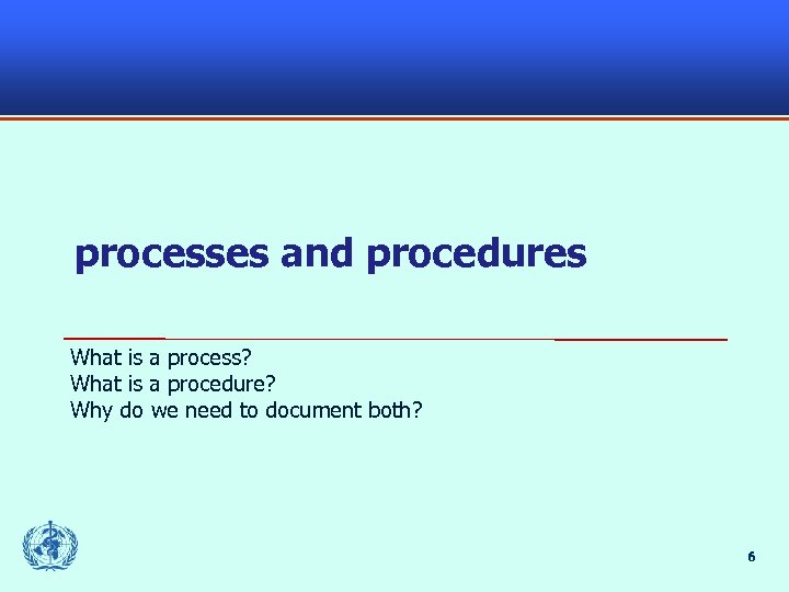 processes and procedures What is a process? What is a procedure? Why do we