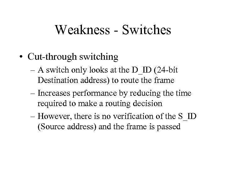 Weakness - Switches • Cut-through switching – A switch only looks at the D_ID