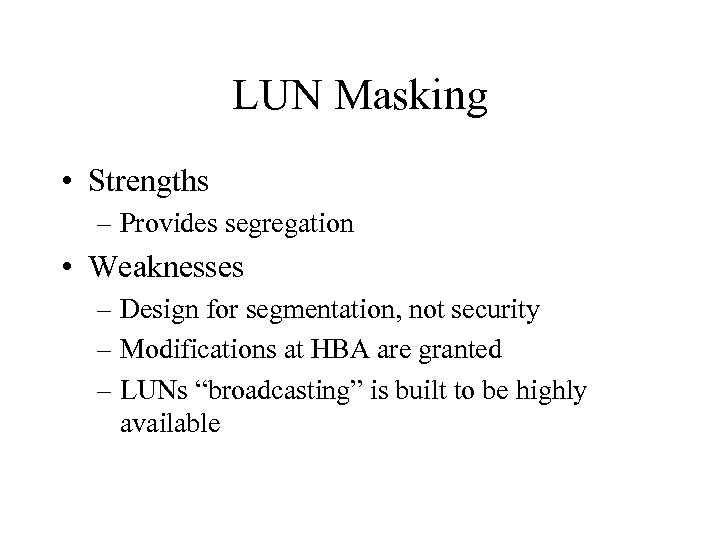 LUN Masking • Strengths – Provides segregation • Weaknesses – Design for segmentation, not