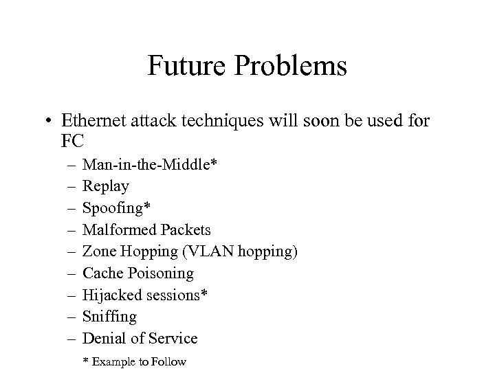 Future Problems • Ethernet attack techniques will soon be used for FC – –