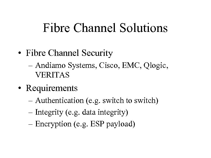 Fibre Channel Solutions • Fibre Channel Security – Andiamo Systems, Cisco, EMC, Qlogic, VERITAS