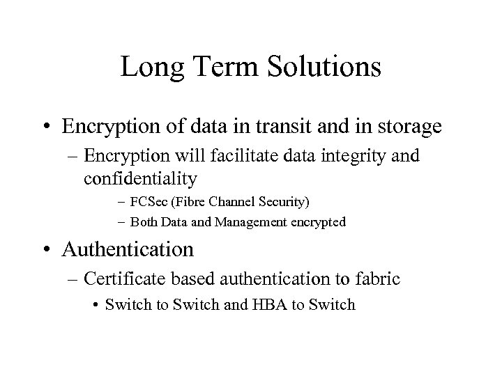 Long Term Solutions • Encryption of data in transit and in storage – Encryption