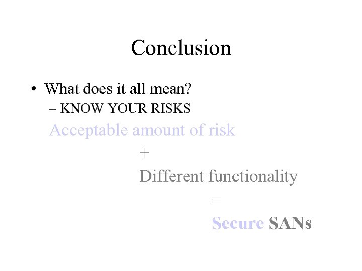 Conclusion • What does it all mean? – KNOW YOUR RISKS Acceptable amount of