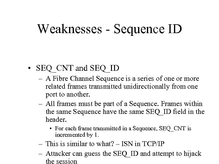 Weaknesses - Sequence ID • SEQ_CNT and SEQ_ID – A Fibre Channel Sequence is