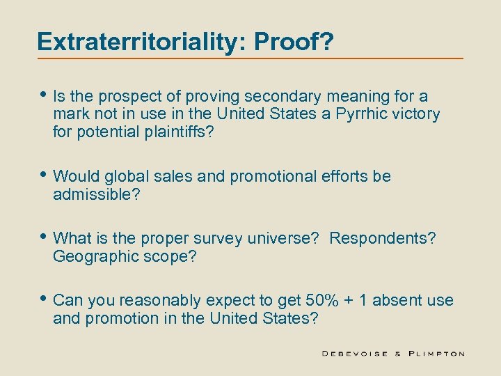 Extraterritoriality: Proof? • Is the prospect of proving secondary meaning for a mark not